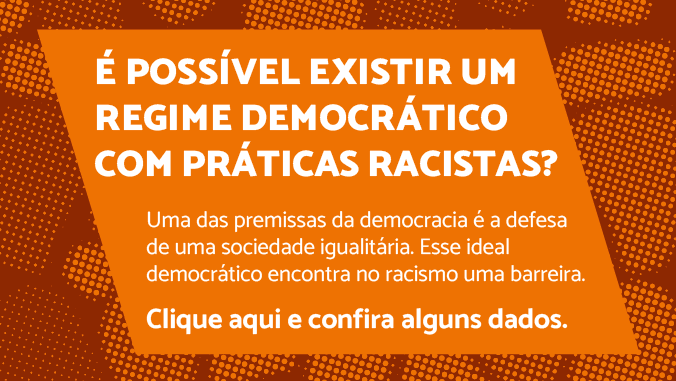 É possível existir um regime democrático com práticas racistas? Uma das premissas da democracia é a defesa de uma sociedade igualitária. Esse ideal democrático encontra no racismo uma barreira. Clique aqui e confira alguns dados.