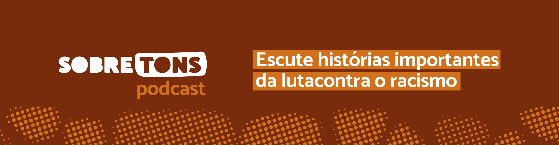 Podcast Sobre Tons - escute histórias importantes na luta contra o racismo